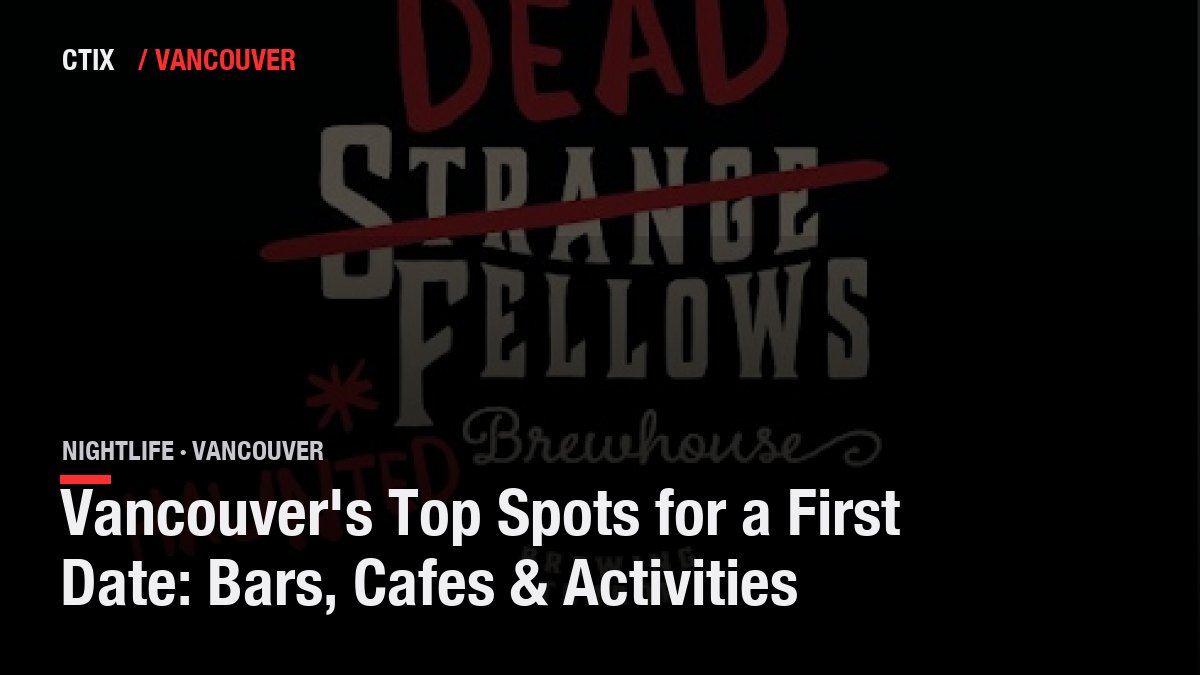 Vancouver's Top Spots for a First Date: Bars, Cafes & Activities