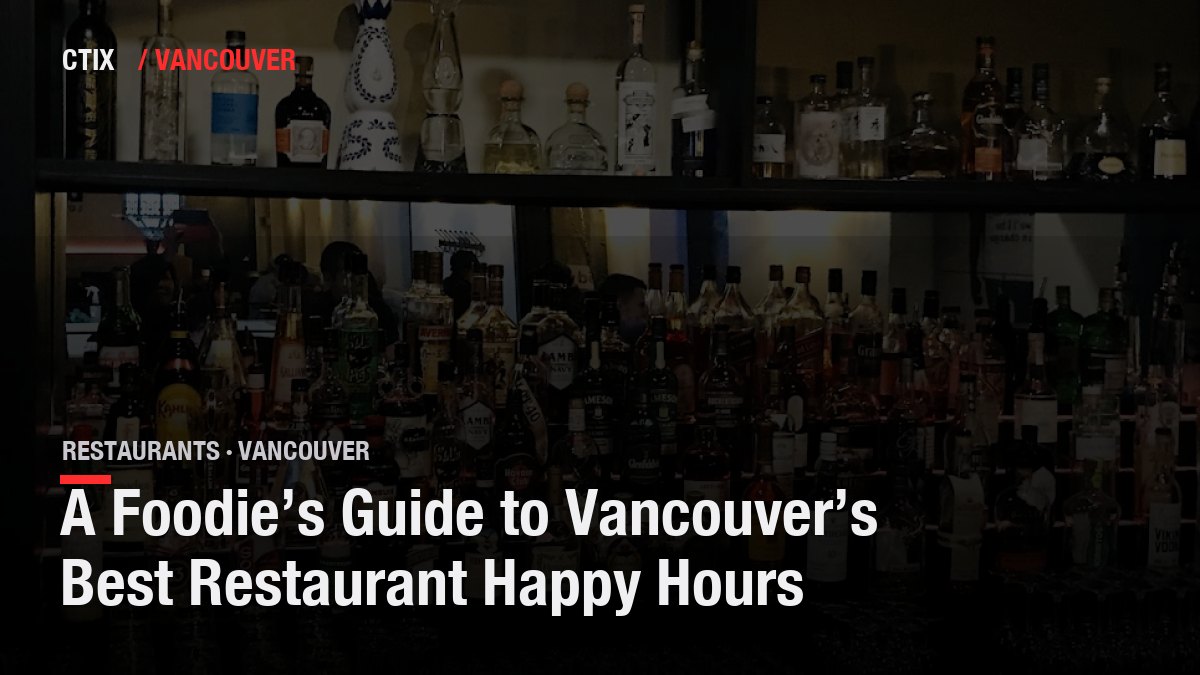 A Foodie’s Guide to Vancouver’s Best Restaurant Happy Hours